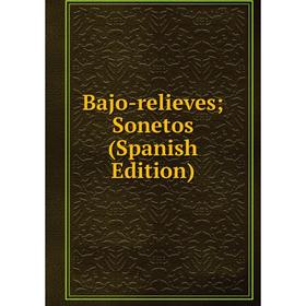 

Книга Bajo-relieves; Sonetos (Spanish Edition)