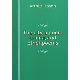 

Книга The city, a poem drama, and other poems
