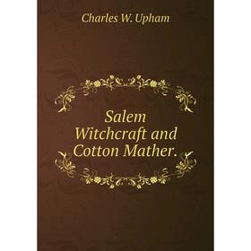 

Книга Salem Witchcraft and Cotton Mather.