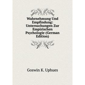 

Книга Wahrnehmung Und Empfindung: Untersuchungen Zur Empirischen Psychologie (German Edition)
