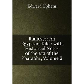 

Книга Rameses: An Egyptian Tale; with Historical Notes of the Era of the Pharaohs, Volume 3