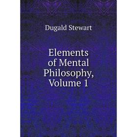 

Книга Elements of Mental Philosophy, Volume 1