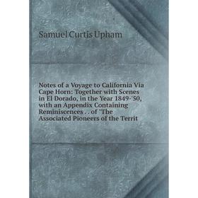 

Книга Notes of a Voyage to California Via Cape Horn: Together with Scenes in El Dorado, in the Year 1849-'50, with an Appendix Containing Reminiscence