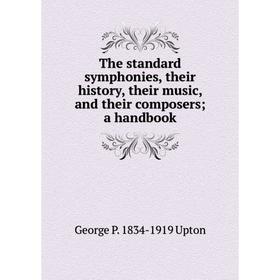 

Книга The standard symphonies, their history, their music, and their composers; a handbook