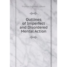 

Книга Outlines of Imperfect and Disordered Mental Action