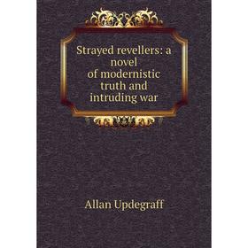 

Книга Strayed revellers: a novel of modernistic truth and intruding war