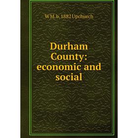 

Книга Durham County: economic and social