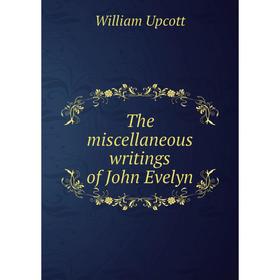 

Книга The miscellaneous writings of John Evelyn