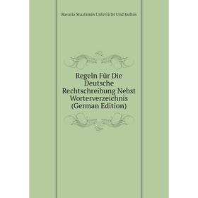 

Книга Regeln Für Die Deutsche Rechtschreibung Nebst Worterverzeichnis (German Edition)