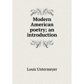 

Книга Modern American poetry; an introduction