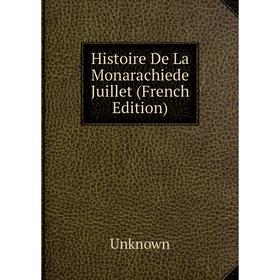 

Книга Histoire De La Monarachiede Juillet (French Edition)