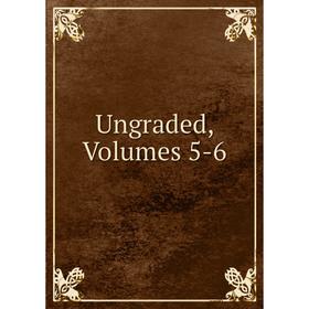 

Книга Ungraded, Volumes 5-6