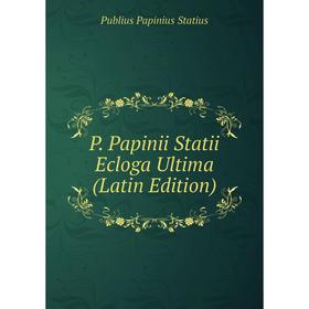 

Книга P Papinii Statii Ecloga Ultima
