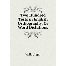 

Книга Two Hundred Tests in English Orthography, Or Word Dictations