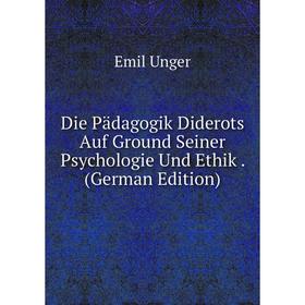 

Книга Die Pädagogik Diderots Auf Ground Seiner Psychologie Und Ethik. (German Edition)