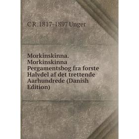 

Книга Morkinskinna Morkinskinna Pergamentsbog fra forste Halvdel af det trettende Aarhundrede (Danish Edition)