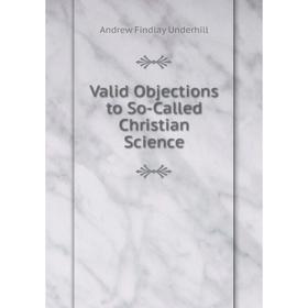 

Книга Valid Objections to So-Called Christian Science