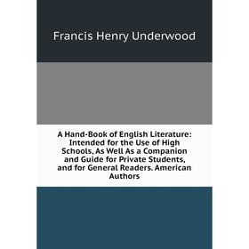 

Книга A Hand-Book of English Literature: Intended for the Use of High Schools, As Well As a Companion and Guide for Private Students, and for General