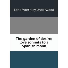 

Книга The garden of desire; love sonnets to a Spanish monk