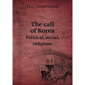 

Книга The call of KoreaPolitical, social, religious