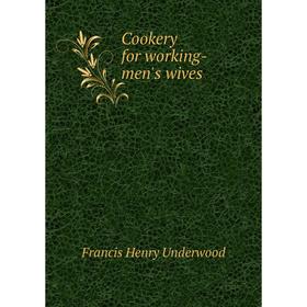 

Книга Cookery for working-men's wives