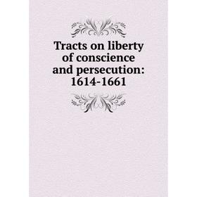 

Книга Tracts on liberty of conscience and persecution: 1614-1661