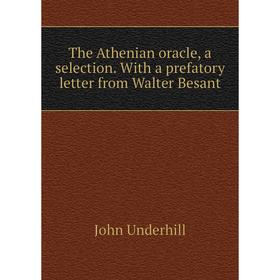 

Книга The Athenian oracle, a selection. With a prefatory letter from Walter Besant
