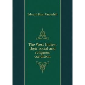 

Книга The West Indies: their social and religious condition