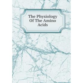 

Книга The Physiology Of The Amino Acids