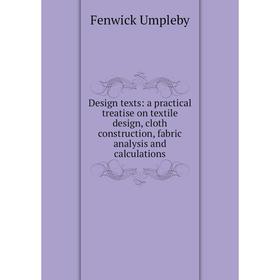 

Книга Design texts: a practical treatise on textile design, cloth construction, fabric analysis and calculations
