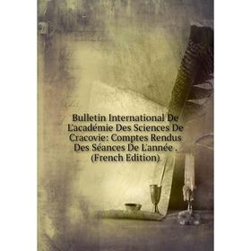 

Книга Bulletin International De L'académie Des Sciences De Cracovie: Comptes Rendus Des Séances De L'année. (French Edition)