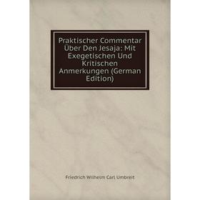 

Книга Praktischer Commentar Über Den Jesaja: Mit Exegetischen Und Kritischen Anmerkungen (German Edition)