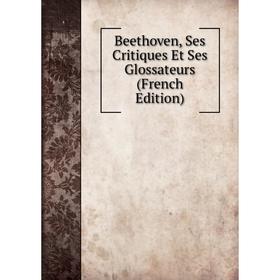 

Книга Beethoven, Ses Critiques Et Ses Glossateurs (French Edition)
