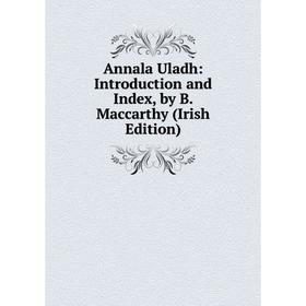 

Книга Annala Uladh: Introduction and Index, by B. Maccarthy (Irish Edition)