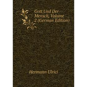 

Книга Gott Und Der Mensch, Volume 2 (German Edition)