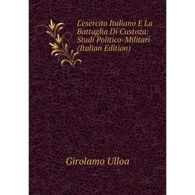

Книга L'esercito Italiano E La Battaglia Di Custoza: Studi Politico-Militari
