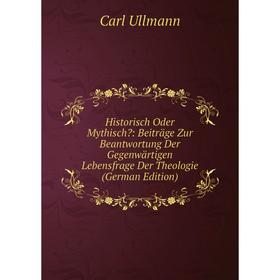 

Книга Historisch Oder Mythisch: Beiträge Zur Beantwortung Der Gegenwärtigen Lebensfrage Der Theologie (German Edition)