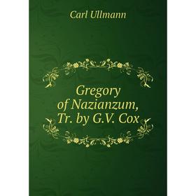 

Книга Gregory of Nazianzum, Tr. by G.V. Cox