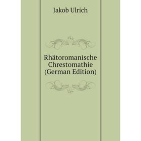 

Книга Rhätoromanische Chrestomathie (German Edition)