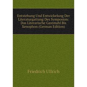 

Книга Entstehung Und Entwickelung Der Literaturgattung Des Symposion: Das Literarische Gastmahl Bis Xenophon (German Edition)