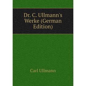 

Книга Dr. C. Ullmann's Werke (German Edition)