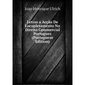 

Книга Letras a Acção De Locupletamento No Direito Commercial Portuguez (Portuguese Edition)