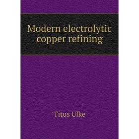 

Книга Modern electrolytic copper refining