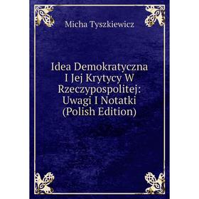 

Книга Idea Demokratyczna I Jej Krytycy W Rzeczypospolitej: Uwagi I Notatki (Polish Edition)