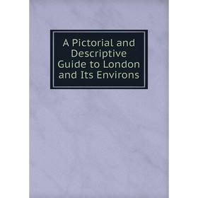 

Книга A Pictorial and Descriptive Guide to London and Its Environs