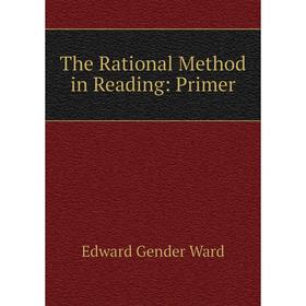 

Книга The Rational Method in Reading: Primer