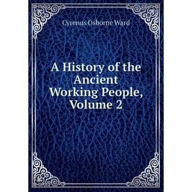 

Книга A History of the Ancient Working People, Volume 2