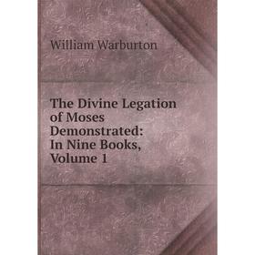 

Книга The Divine Legation of Moses Demonstrated: In Nine Books, Volume 1