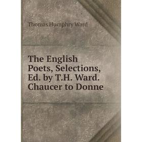 

Книга The English Poets, Selections, Ed. by T.H. Ward. Chaucer to Donne