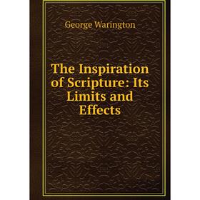 

Книга The Inspiration of Scripture: Its Limits and Effects